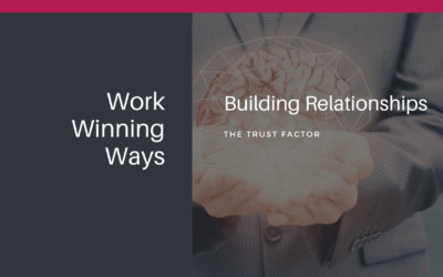 Work Winning Ways: Building Relationships – The Trust Factor