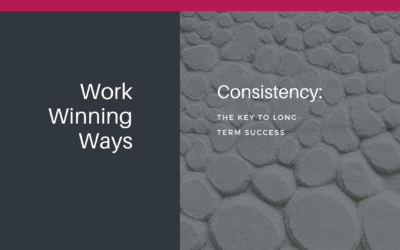 Work Winning Ways – Consistency: The key to long-term success