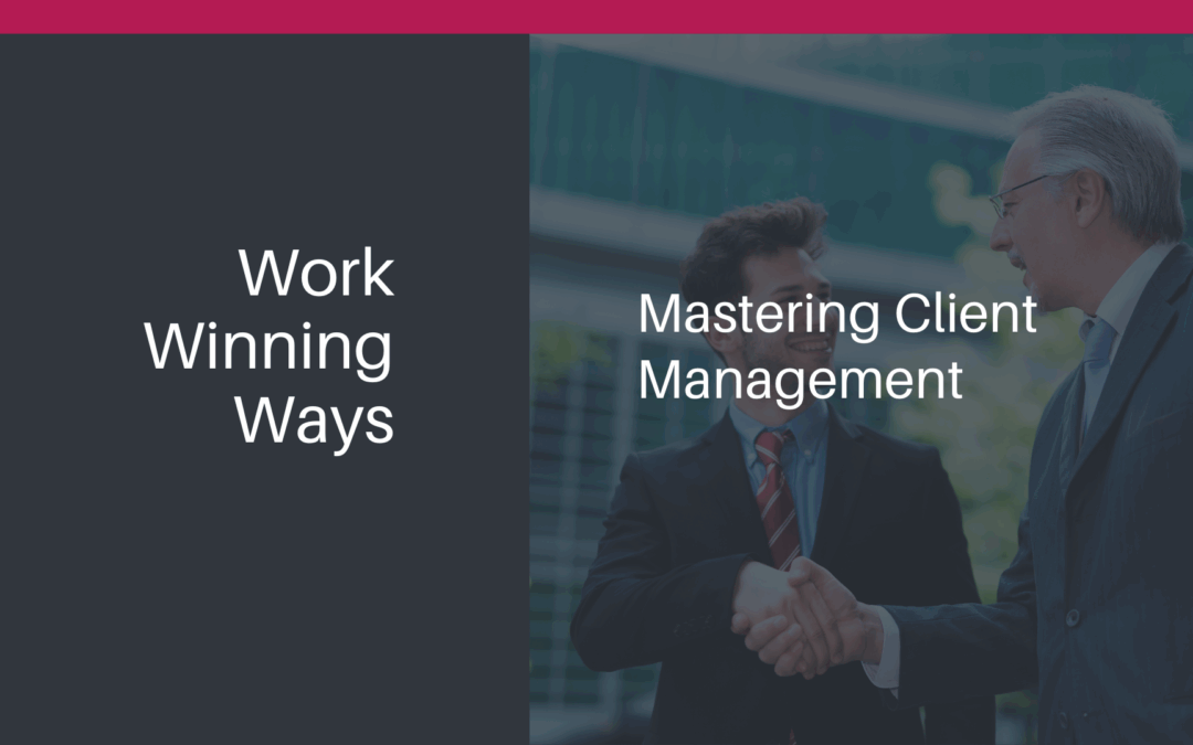 Work Winning Ways: Mastering Client Management