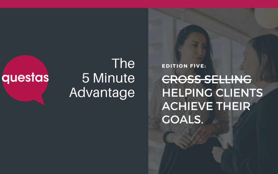 C̶r̶o̶s̶s̶ ̶S̶e̶l̶l̶i̶n̶g̶ Helping clients achieve their goals